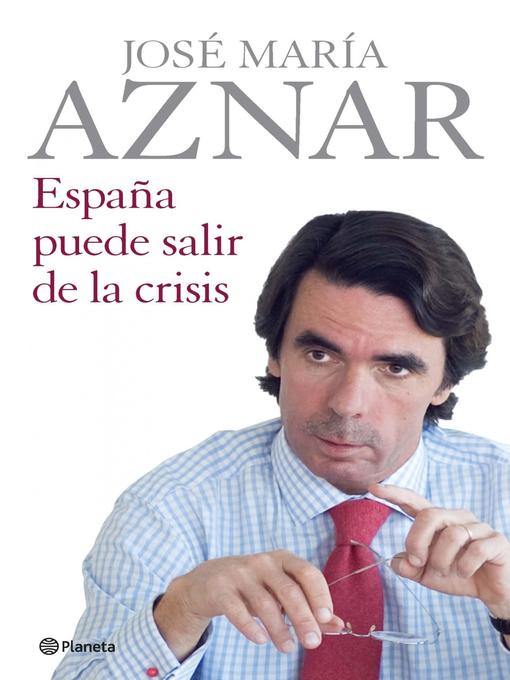 Title details for España puede salir de la crisis by José María Aznar - Available